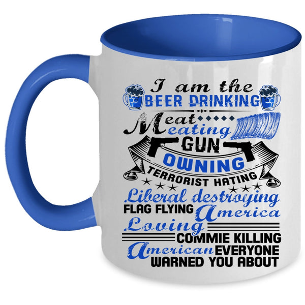America Loving Coffee Mug, I Am The Beer Drinking Eat Meating Accent Mug