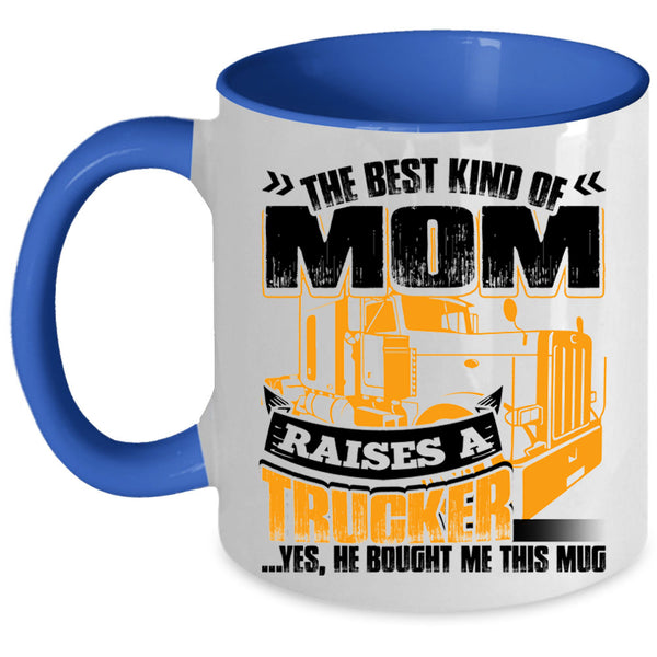Gift For Mom Coffee Mug, The Best Kind Of Mom Raises A Trucker Accent Mug