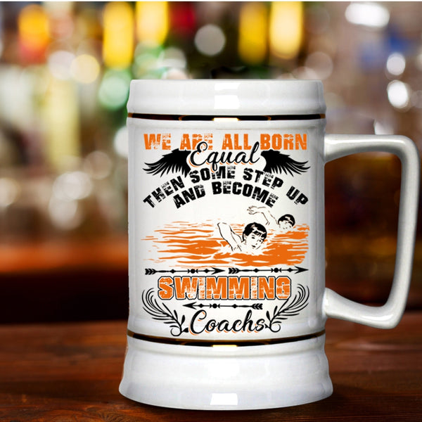 Become Swimming Coachs Beer Stein 22oz, We Are All Born Equal Beer Mug