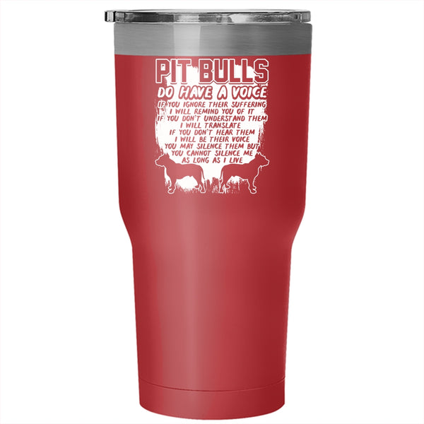 Pit Bulls Do Have A Voice Tumbler 30 oz Stainless Steel, Cool Pitbull Owner Travel Mug