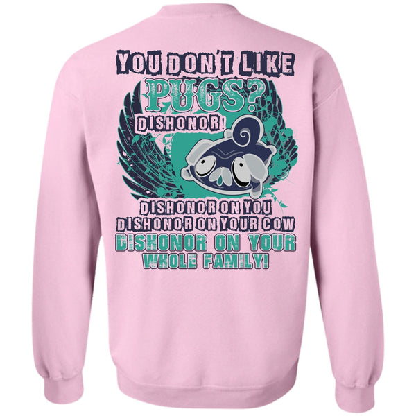 I Love Pug T Shirt, You Don't Like Pugs Sweatshirt