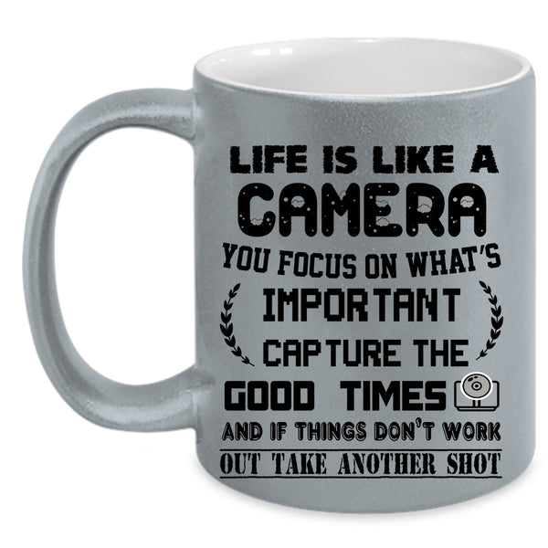 Cool Gift For Photographers Coffee Mug, Life Is Like A Camera Accent Mug