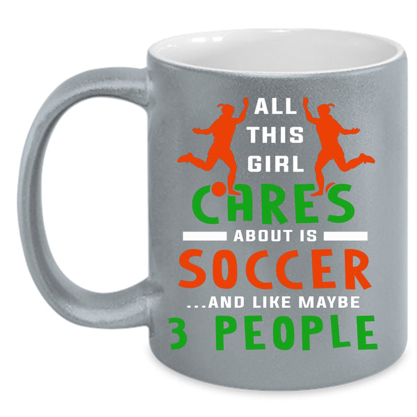 All This Girl Cares About Is Soccer Coffee Mug, Funny Soccer Coffee Cup