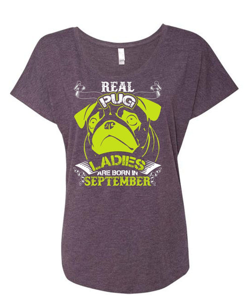 Real Pug Ladies Are Born In September T Shirt, My Favorite T Shirt, Cool Shirt (Ladies' Triblend Dolman Sleeve)