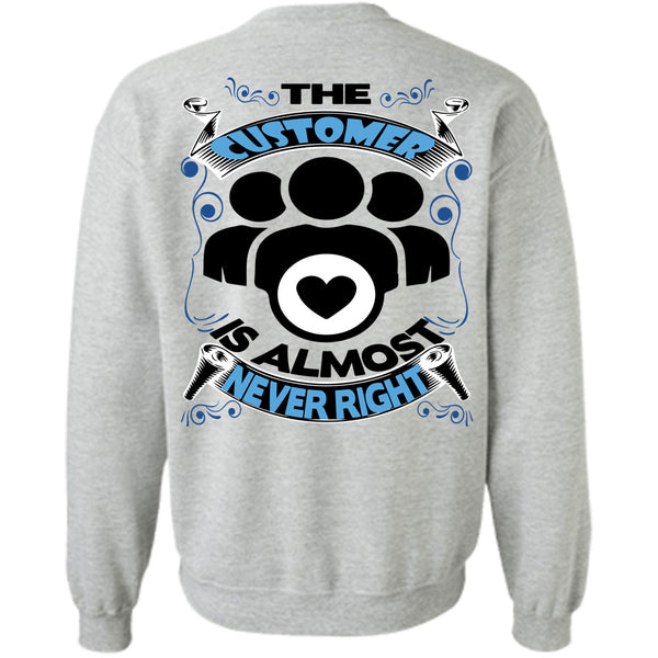 Being A Customer T Shirt, The Customer Is Almost Never Right Sweatshirt
