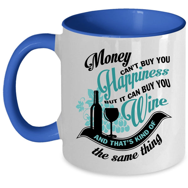 It Can Buy You Wine Coffee Mug, Money Can't Buy You Hapiness Accent Mug