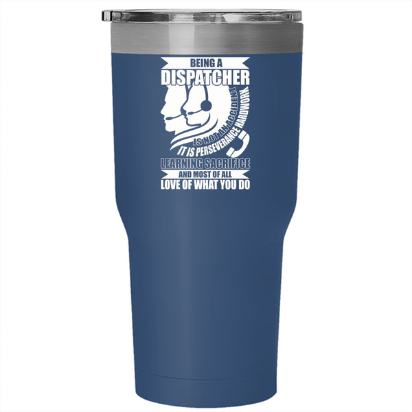 Being A Dispatcher Tumbler 30 oz Stainless Steel, Awesome Dispatcher Travel Mug
