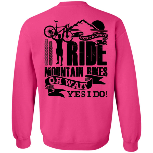 I Love Biker T Shirt, I Don't Always Ride Mountain Bikes Sweatshirt