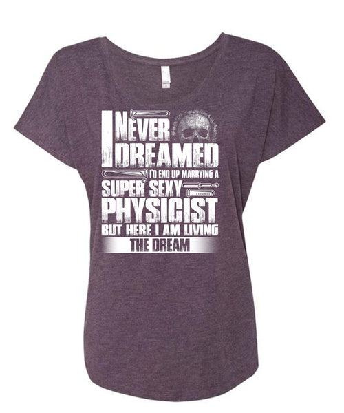 Marrying A Physicist T Shirt, I Never Dreamed T Shirt, Cool Shirt (Ladies' Triblend Dolman Sleeve)