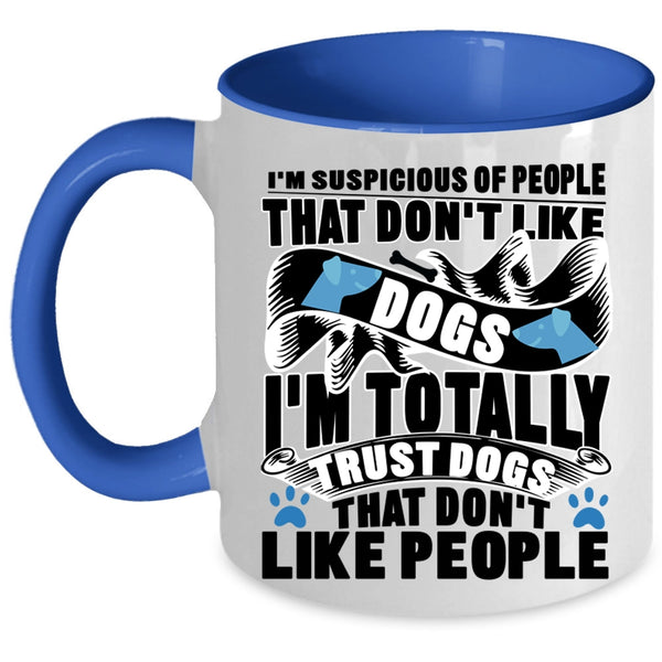 Funny Dog Lovers Coffee Mug, I'm Totally Trust Dogs Accent Mug