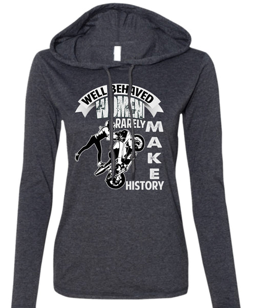 Well Behaved Women T Shirt, Rarely Make History T Shirt (Anvil Ladies Ringspun Hooded)