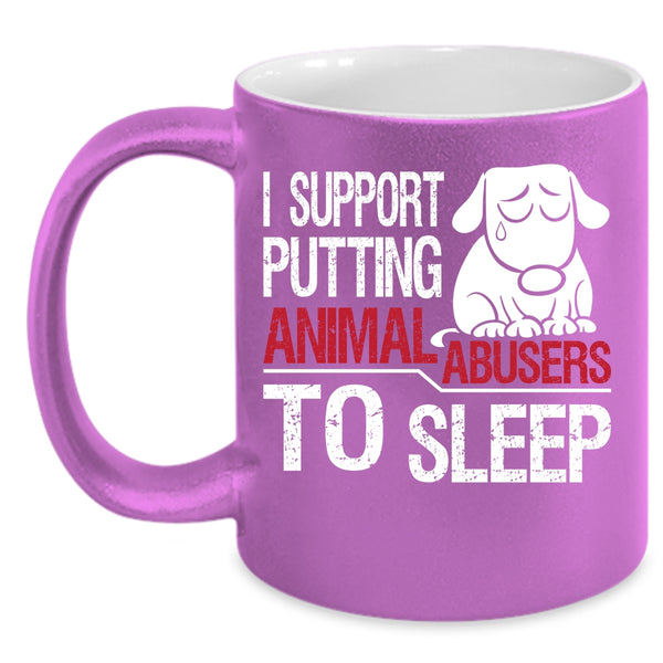 I Support Putting Animal Abusers To Sleep Coffee Mug, Cool Coffee Cup