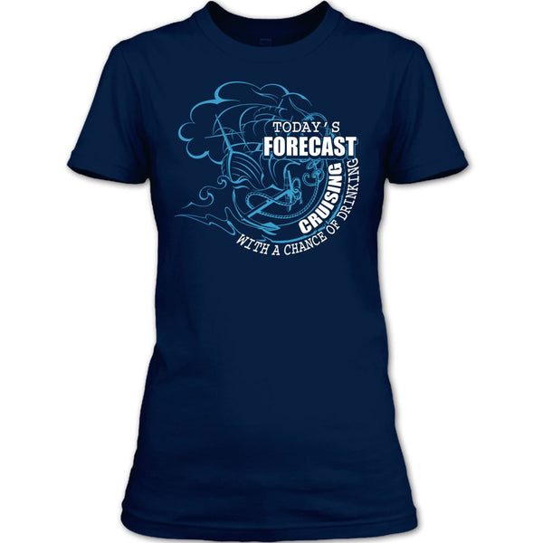 Today's Forecast Cruising T Shirt, With A Chance Of Drinking T Shirt