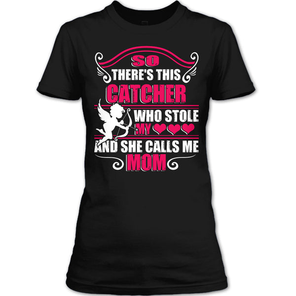 There’s This Catcher T Shirt, She Calls Me Mom T Shirt