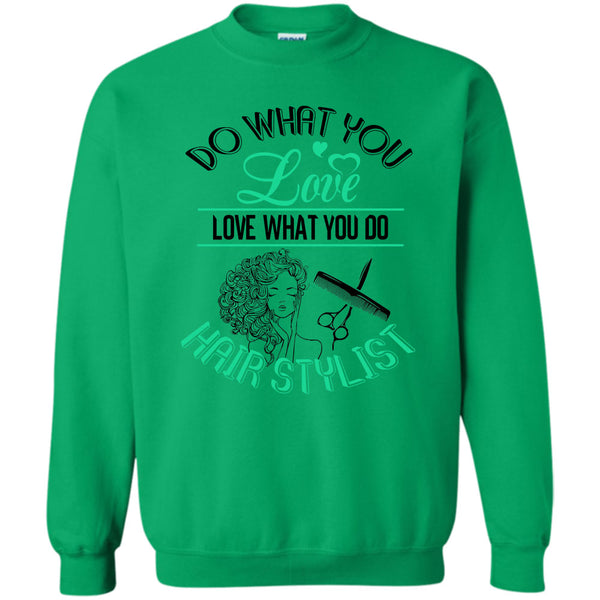 Coolest Hair Stylist T Shirt, Do What You Love Sweatshirt
