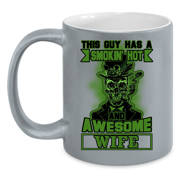 This Guy Has A Hot And Awesome Wife Coffee Mug, Cool Husband Coffee Cup