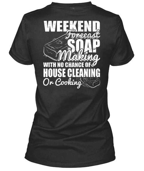 Weekend Forecast Soap Making T Shirt, House Cleaning T Shirt