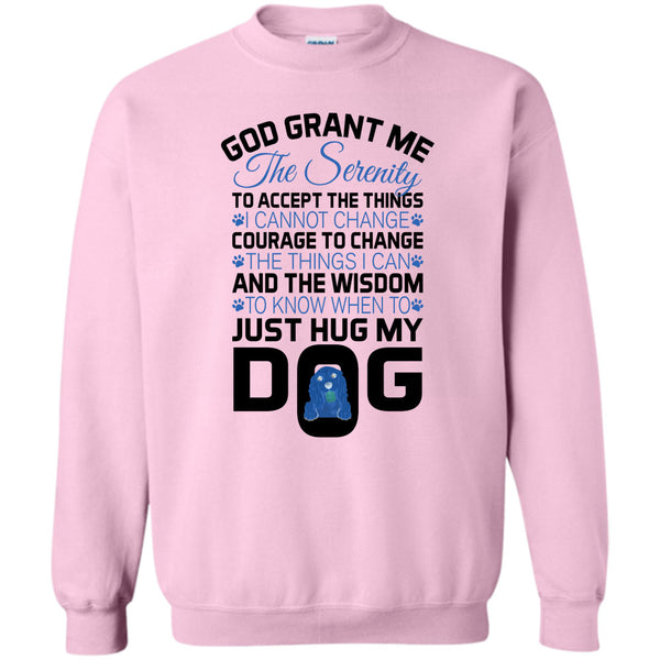 I Love My Dog T Shirt, God Grant Me The Serenity Sweatshirt
