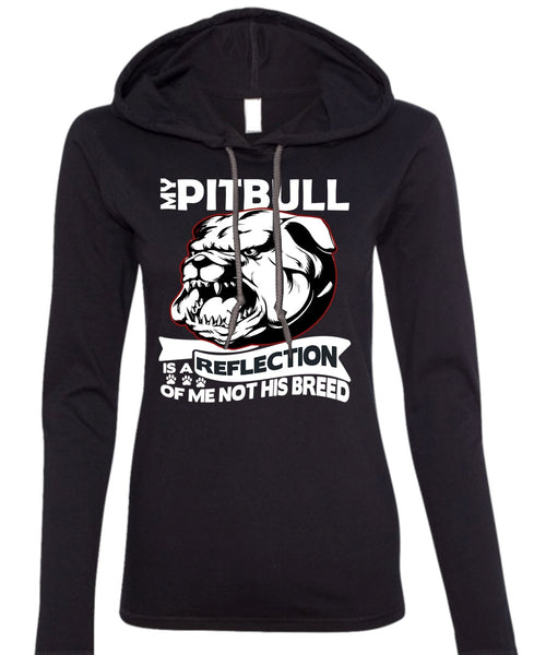 My Pit Bull Is A Reflection T Shirt, My Favorite T Shirt (Anvil Ladies Ringspun Hooded)