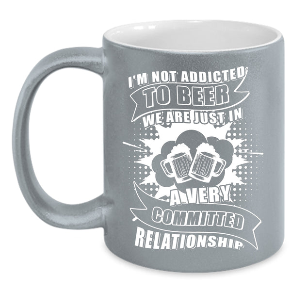 I'm Not Addicted To Beer Coffee Mug, I Love Drinking Beer Coffee Cup