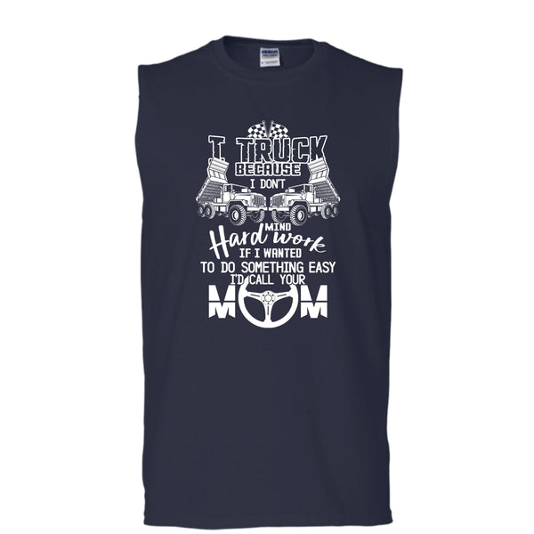 I Truck T Shirt, Because I Don't Mind Hard Work Tank Top (Men's Cotton Sleeveless)