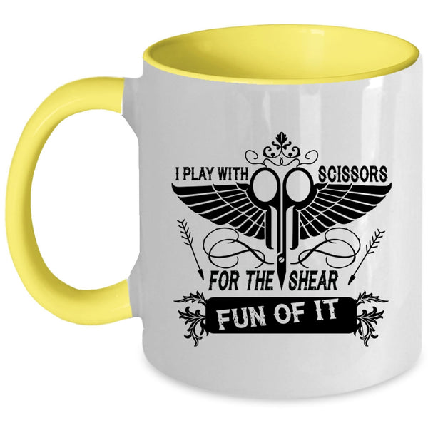 Funny Hairstylist Coffee Mug, I Play With Scissors For The Shear Fun Of It Accent Mug