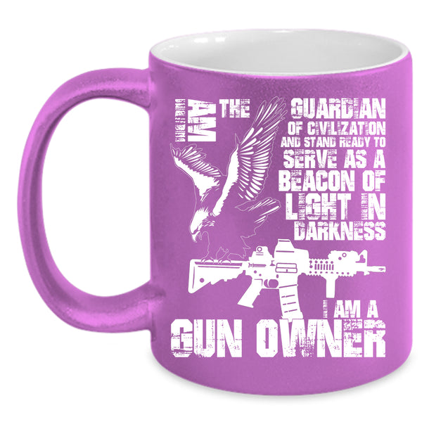 I Am The Guardian Of Civilization Coffee Mug, I Am A Gun Owner Coffee Cup