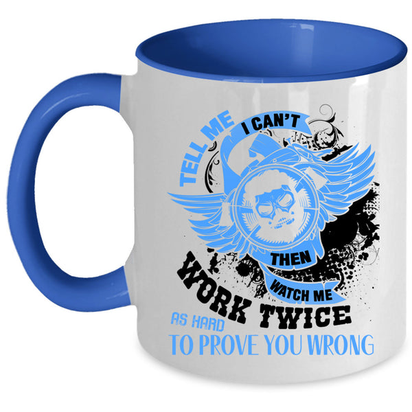 Cool Coffee Mug, Tell Me I Can't Then Watch Me Work Twice Accent Mug