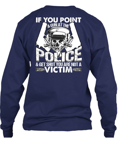 You Point A Gun At The Police T Shirt, Being A Police T Shirt
