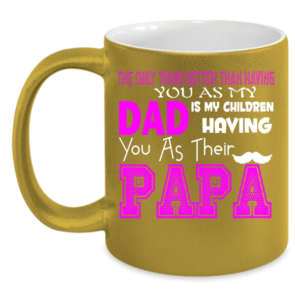 My Dad Is My Children Having You Coffee Mug, Their Papa Coffee Cup