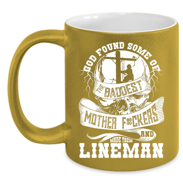 The Baddest Mother Coffee Mug, Made Them Lineman Coffee Cup