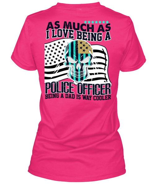 I Love Being A Police Officer T Shirt, I Love Police T Shirt