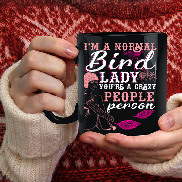 I'm A Normal Bird Lady Coffee Mug, You're A Crazy People Person Coffee Cup