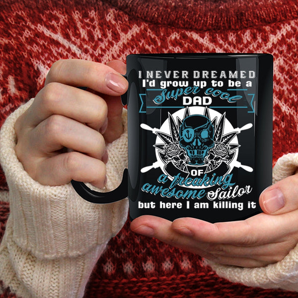 I'd Grow Up To Be A Dad Of A Sailor Coffee Mug, Cool Daddy Coffee Cup