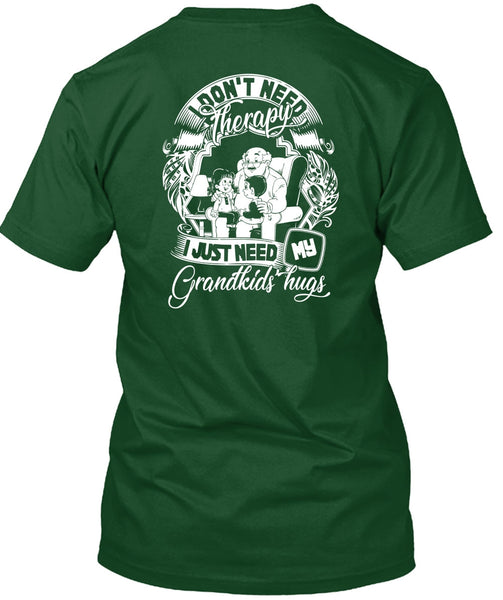 I Don't Need Therapy T Shirt, I Just Need My Grandkids Hugs T Shirt