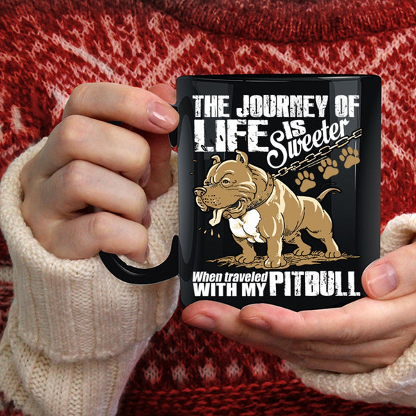 The Journey Of Life Is Sweeter Coffee Mug, Traveled With My Pitbull Coffee Cup