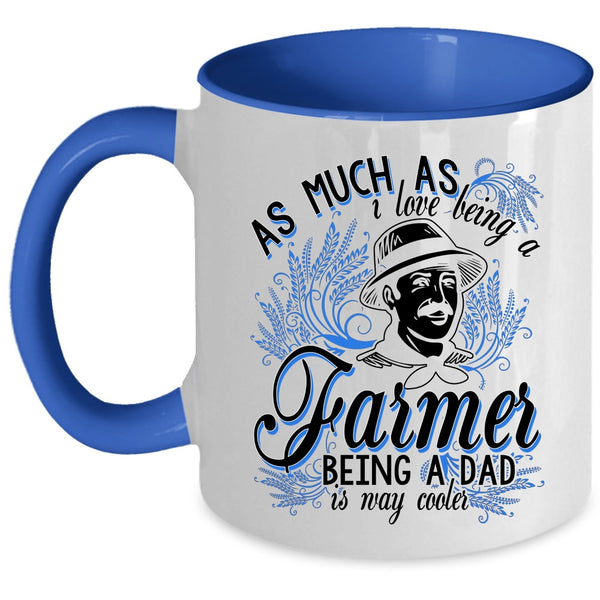 Being A Dad Is Way Cooler Coffee Mug, I Love Being A Farmer Accent Mug