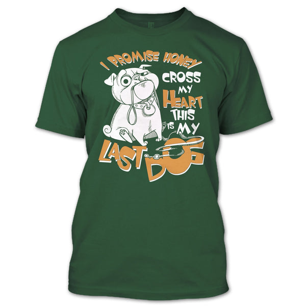 I Promise Honey T Shirt, Cross My Heart This Is My Last Dog T Shirt