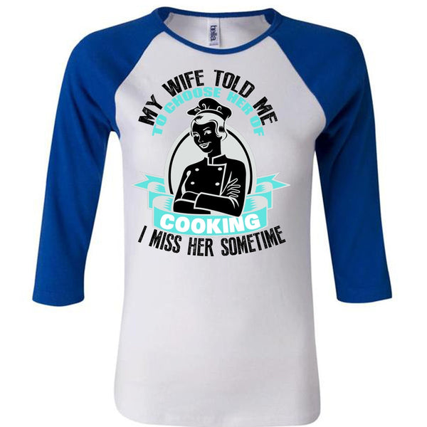 My Wife Told Me T Shirt, I Love Cooking T Shirt, Awesome T-Shirts