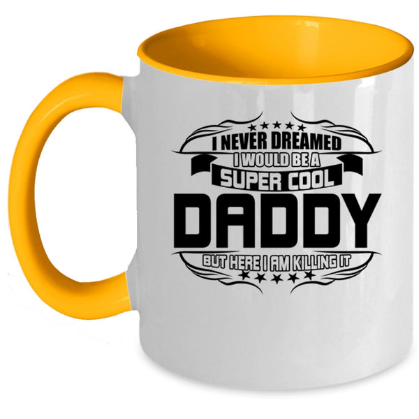 I Love Being A Daddy Coffee Mug, I Would Be A Cool Daddy Accent Mug