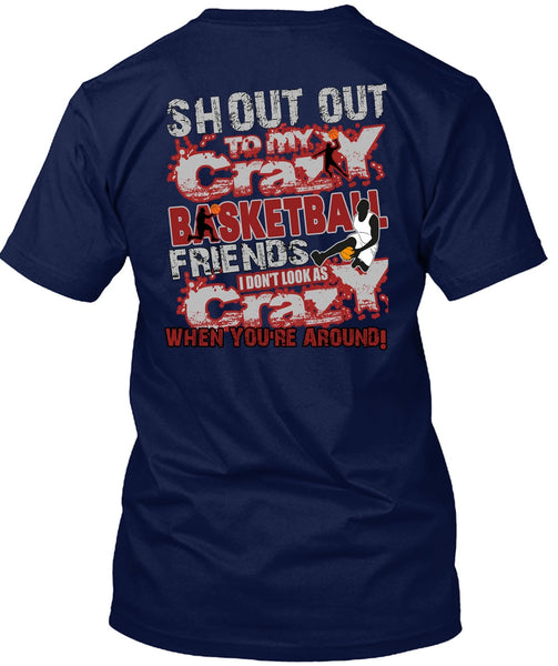 Crazy Basketball Friend T Shirt, I Don't Look As Crazy T Shirt