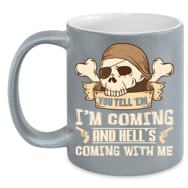You Tell' Em I'm Coming Coffee Mug, Hell's Coming With Me Coffee Cup