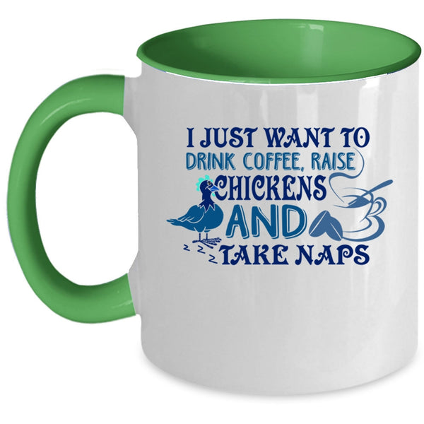 Raise Chickens And Take Naps Coffee Mug, I Just Want To Drink Coffee Accent Mug