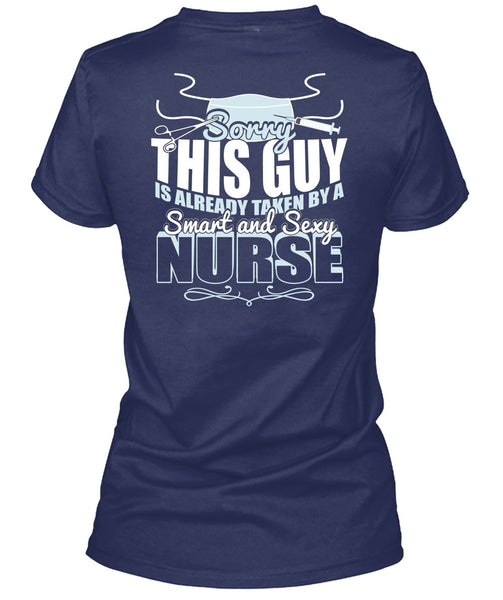 This Guy Is Already Taken By A Smart Nurse T Shirt, Being A Nurse T Shirt