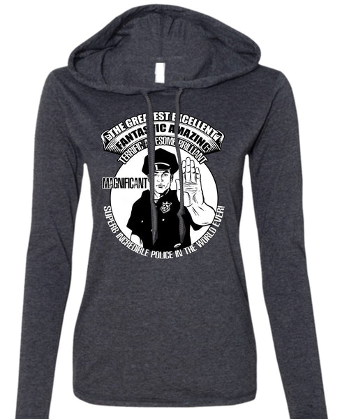 Police In The World Ever T Shirt, Fantastic Amazing T Shirt (Anvil Ladies Ringspun Hooded)