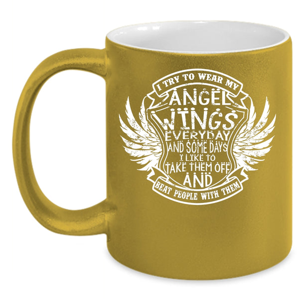 I Try To Wear My Angel Wings Everydays Coffee Mug, Cute Wings Coffee Cup