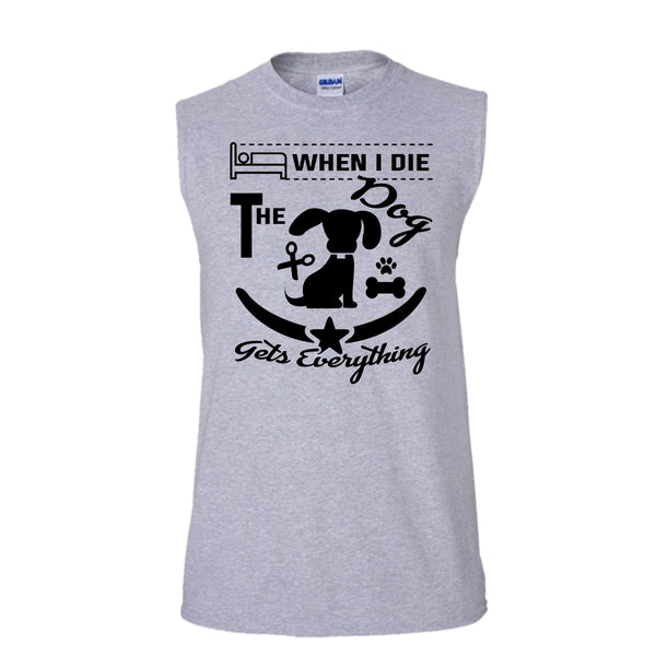 When I Die The Dog Get Everything Shirt, I Love My Dog Shirt (Men's Cotton Sleeveless)