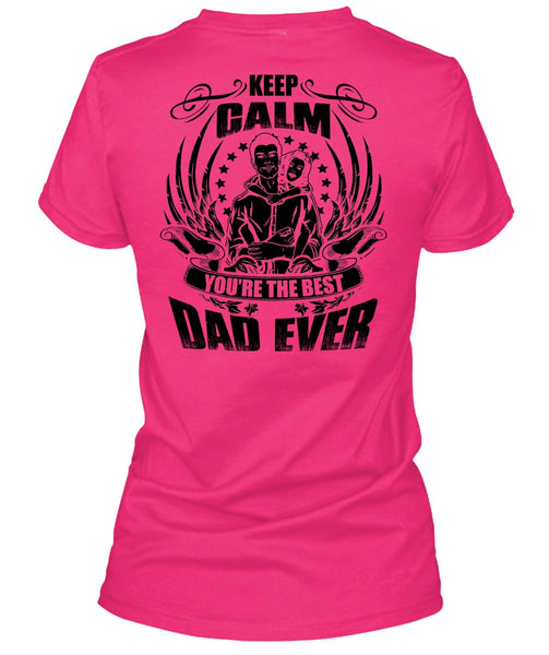Keep Calm You're The Best Dad Ever T Shirt, I Love Papa T Shirt