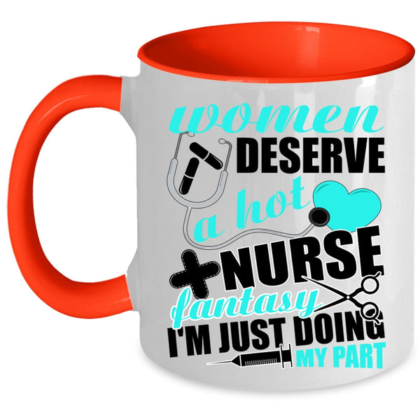 Cute Nurses Coffee Mug, Women Deserve A Hot Nurse Fantasy Accent Mug