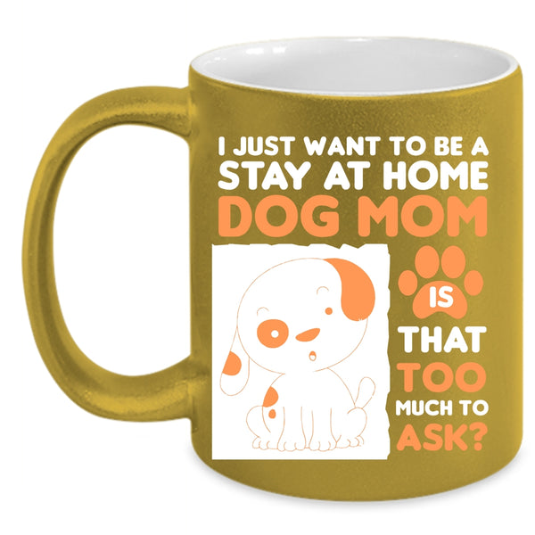 I Just Want To Be A Stay At Home Cup, Dog Mom Mug